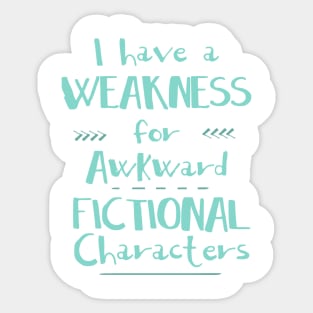 i have a weakness for awkward fictional characters Sticker